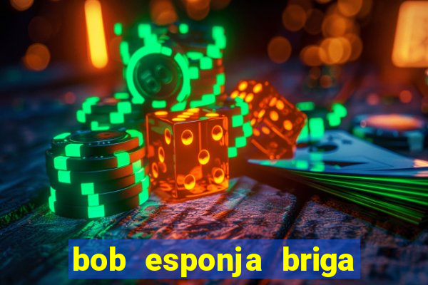 bob esponja briga nos corais